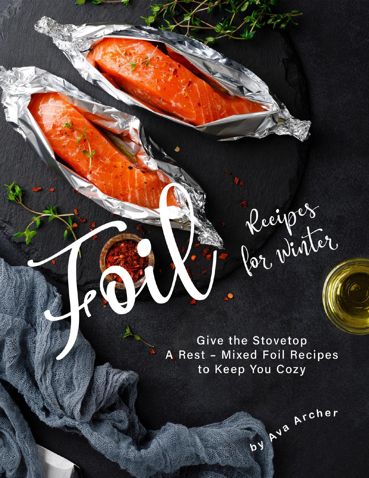 Mixed Foil Recipes for Winter: Give the Stovetop A Rest â Mixed Foil Recipes to Keep You Cozy by Archer Ava