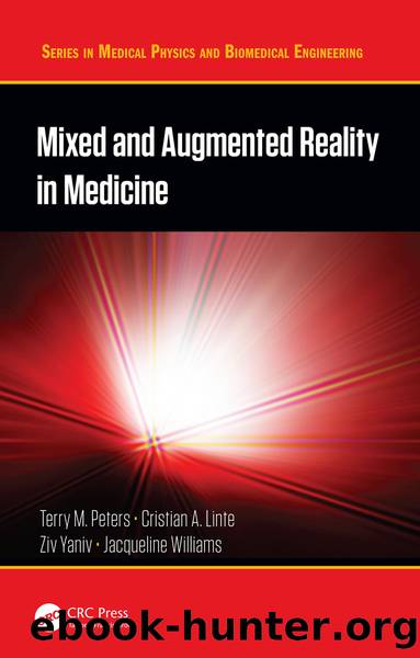 Mixed and Augmented Reality in Medicine by Terry M. Peters