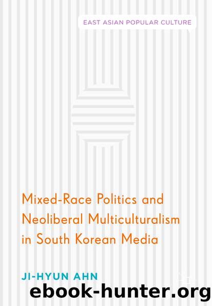 Mixed-Race Politics and Neoliberal Multiculturalism in South Korean Media by Ji-Hyun Ahn