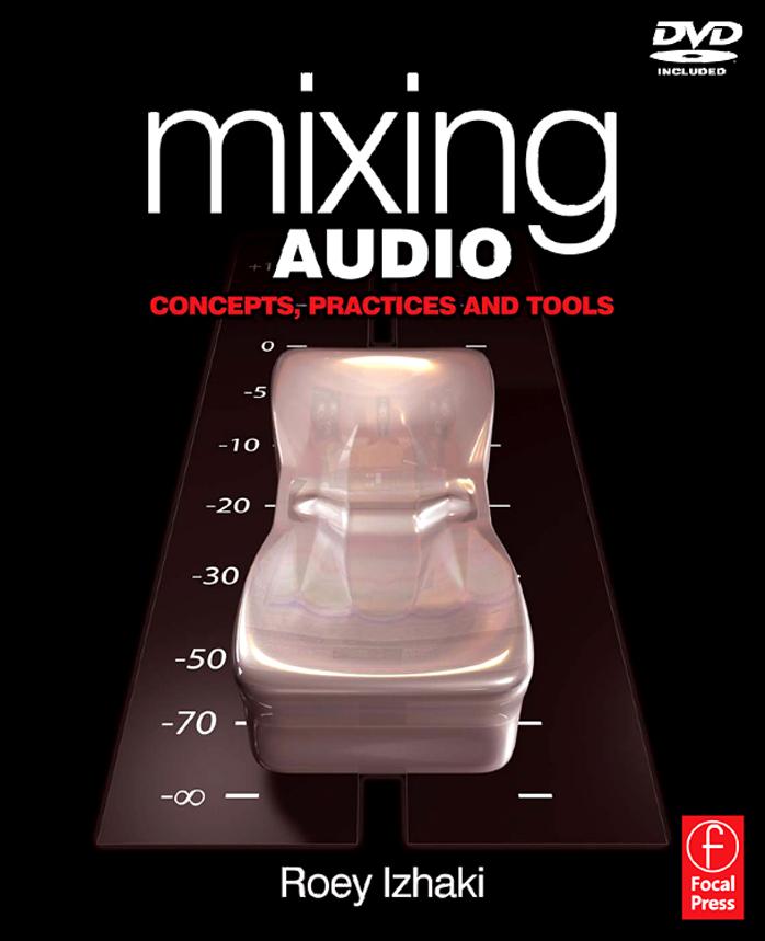 Mixing Audio (Concepts, practices and tools) by Roey Izhaki