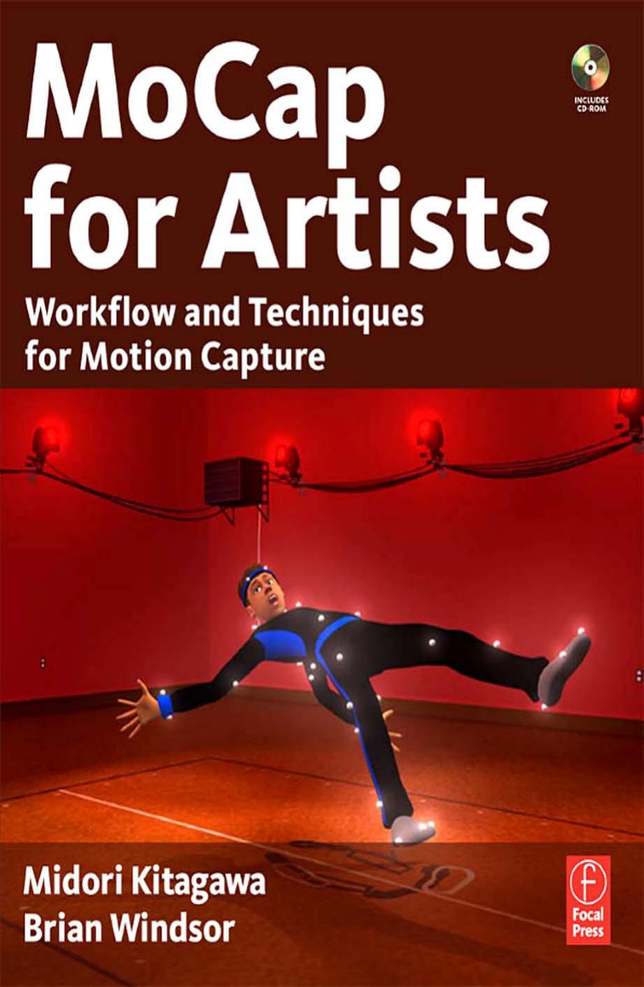 MoCap for Artists : Workflow and Techniques for Motion Capture by Midori Kitagawa and Brian Windsor