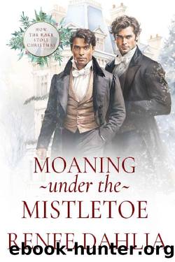 Moaning Under the Mistletoe: A Gay Regency Romance Novella by Renee Dahlia
