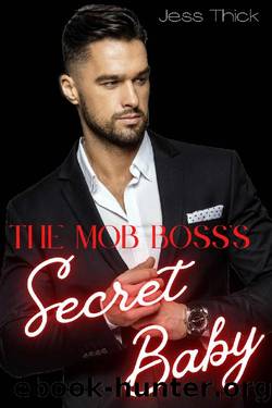 Mob Bossâs Secret Baby: A Dark Mafia Romance by Jess Thick