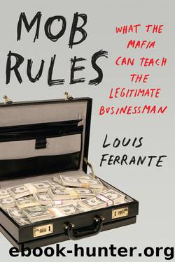 Mob Rules: What the Mafia Can Teach the Legitimate Businessman by Ferrante Louis