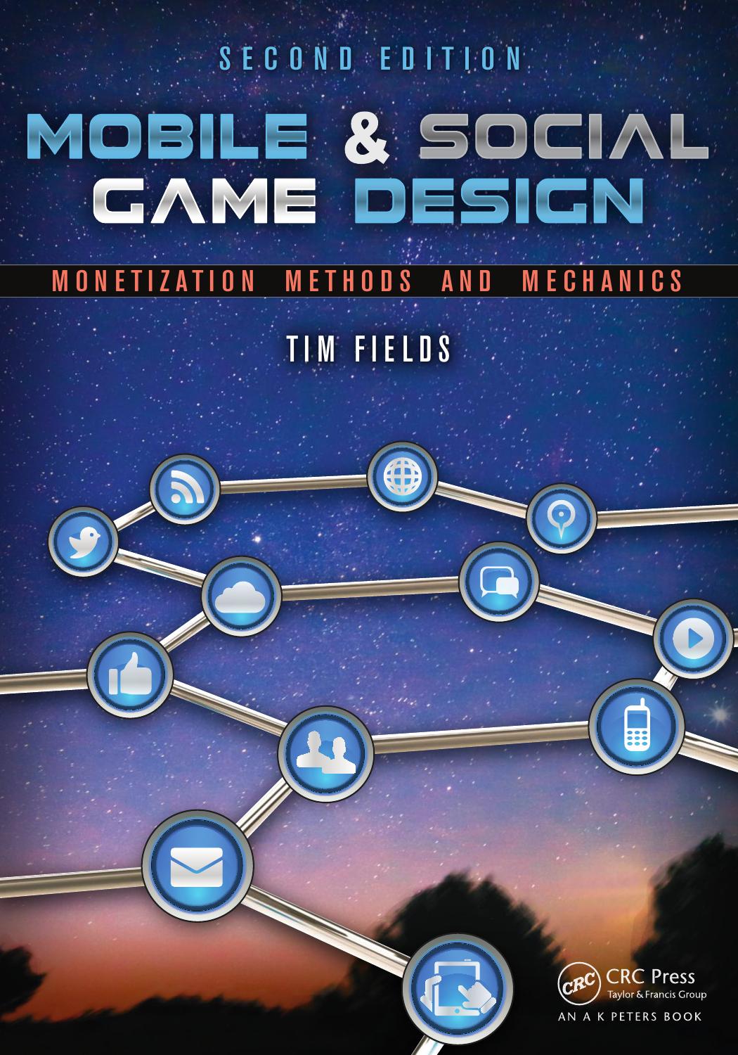 Mobile & Social Game Design: Monetization Methods and Mechanics, Second Edition by Tim Fields