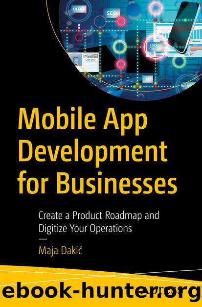 Mobile App Development for Businesses: Create a Product Roadmap and Digitize Your Operations by Maja Dakić