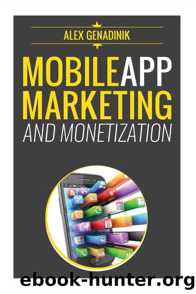 Mobile App Marketing And Monetization: How To Promote Mobile Apps Like A Pro: Learn to promote and monetize your Android or iPhone app. Get hundreds of thousands of downloads & grow your app business by Genadinik Alex