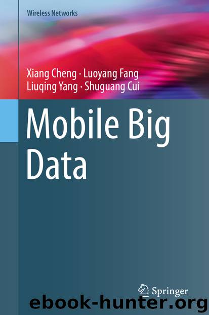 Mobile Big Data by Xiang Cheng & Luoyang Fang & Liuqing Yang & Shuguang Cui