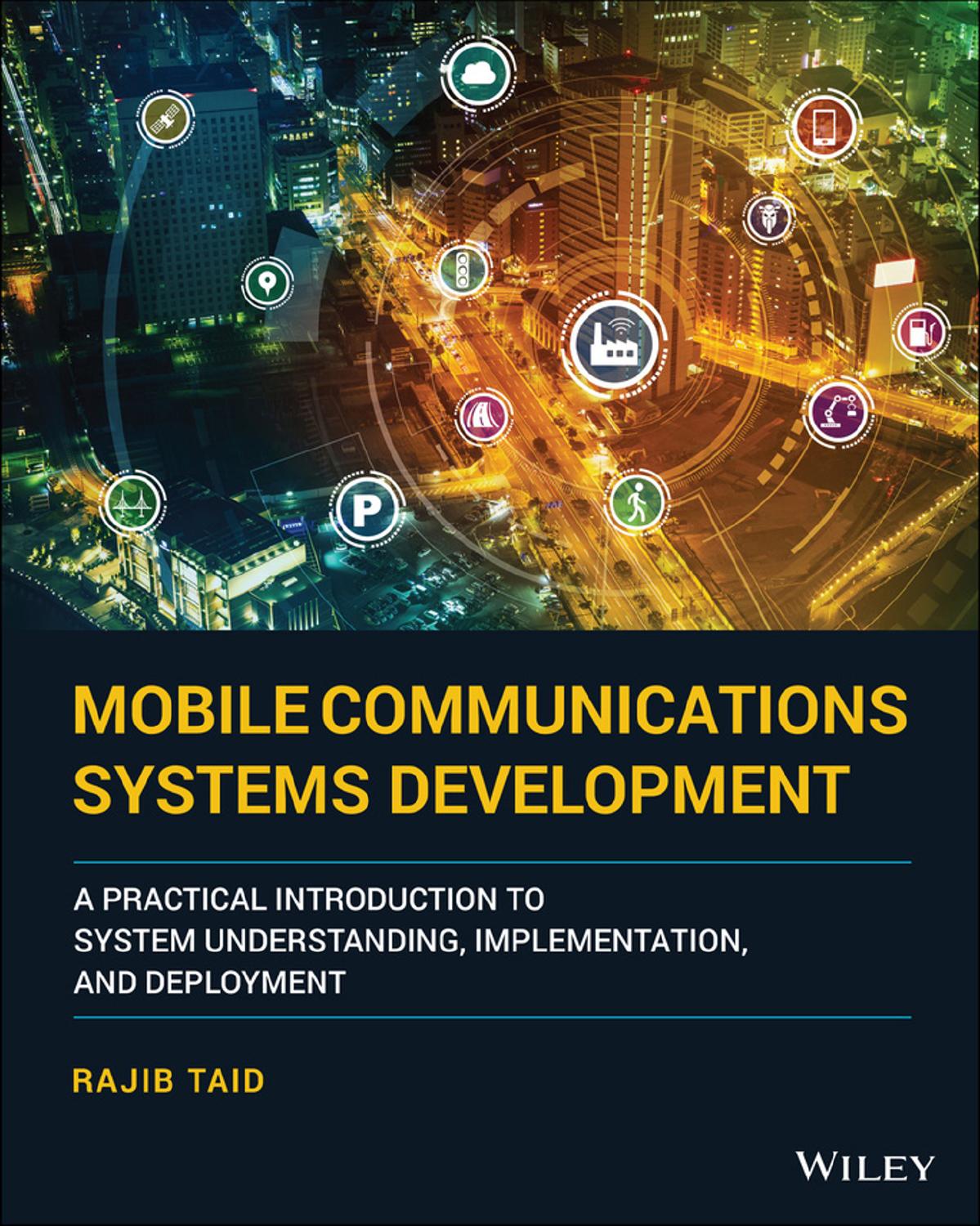 Mobile Communications Systems Development: A Practical Introduction to System Understanding, Implementation, and Deployment by Rajib Taid