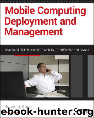 Mobile Computing Deployment and Management by Robert J. Bartz