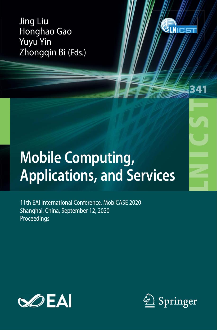 Mobile Computing, Applications, and Services: 11th EAI International Conference, MobiCASE 2020, Shanghai, China, September 12, 2020, Proceedings by Jing Liu Honghao Gao Yuyu Yin Zhongqin Bi