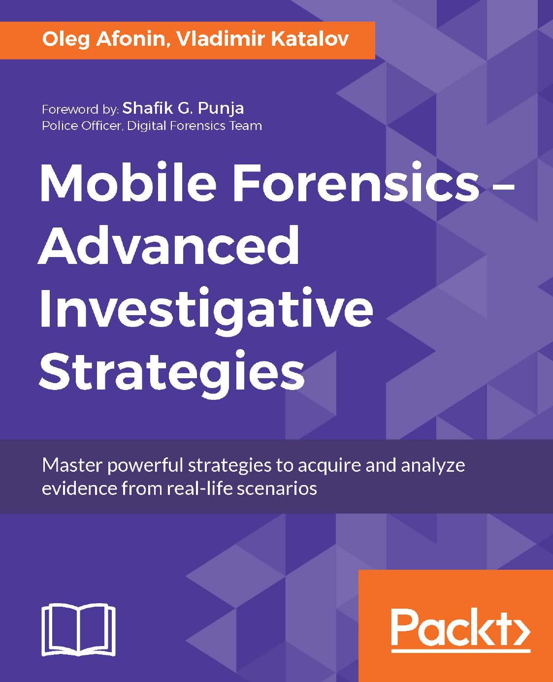 Mobile Forensics â Advanced Investigative Strategies by Oleg Afonin; Vladimir Katalov