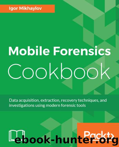 Mobile Forensics Cookbook by Igor Mikhaylov