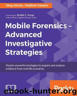Mobile Forensics: Advanced Investigative Strategies by Oleg Afonin & Vladimir Katalov