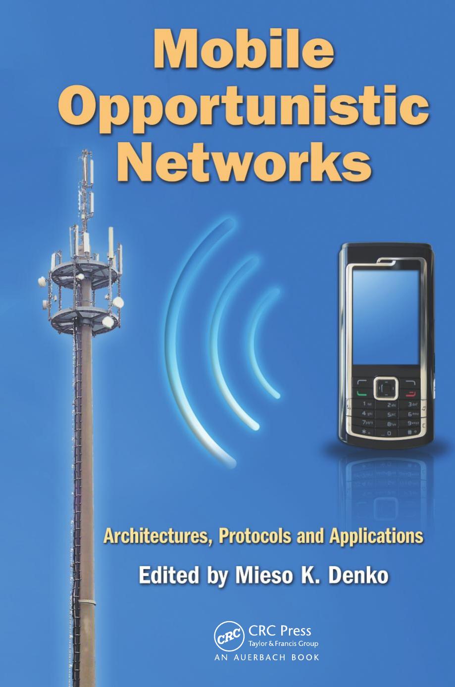 Mobile Opportunistic Networks: Architectures, Protocols and Applications by Mieso K. Denko