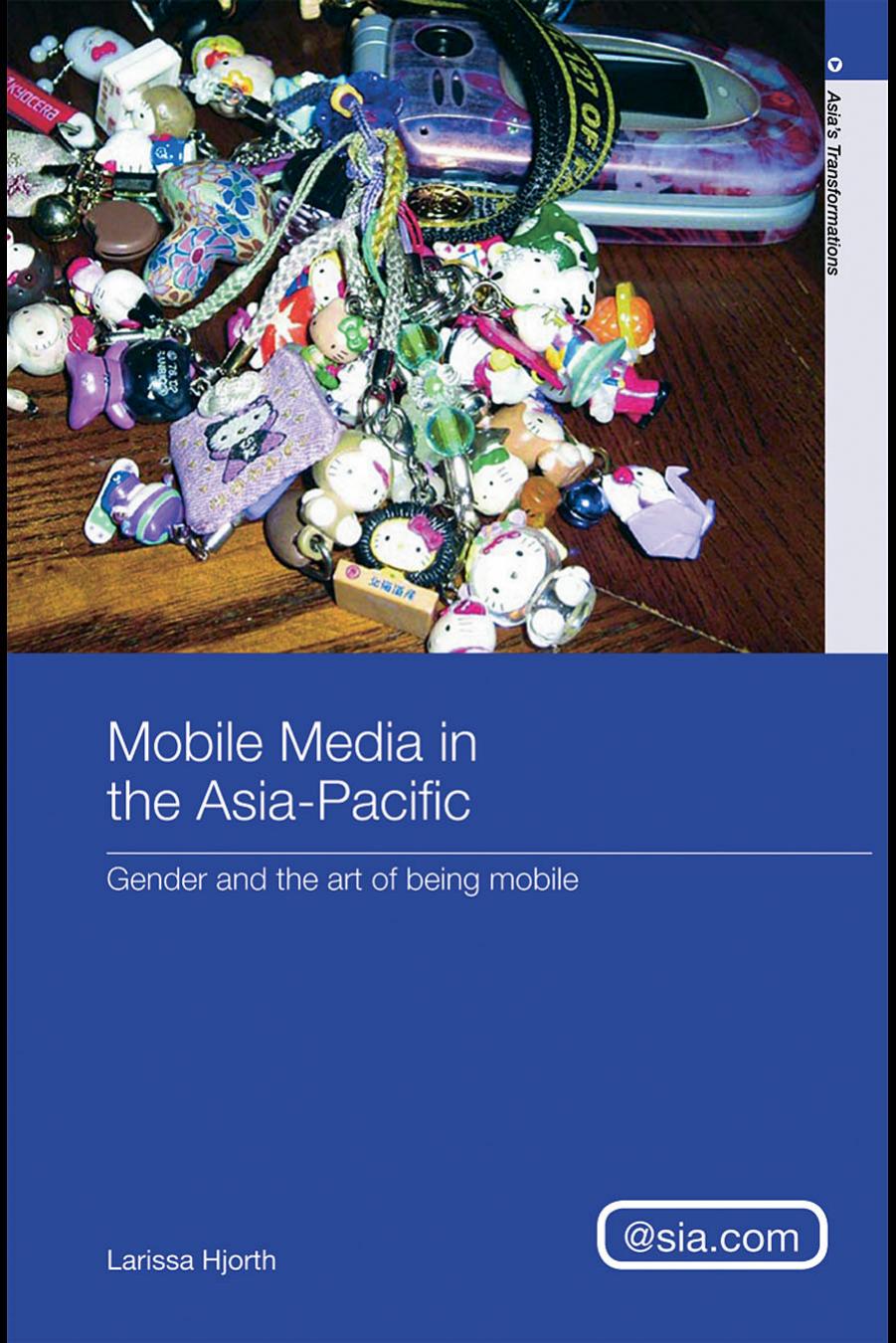 Mobile Phone Culture in the Asia Pacific: The Art of Being Mobile (Asia's Transformations Asia.com) by Larissa Hjorth