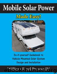 Mobile Solar Power Made Easy!: Mobile 12 Volt Off Grid Solar System Design and Installation. RV's, Vans, Cars and Boats! Do-It-Yourself Step by Step Instructions. by William Errol Prowse Iv