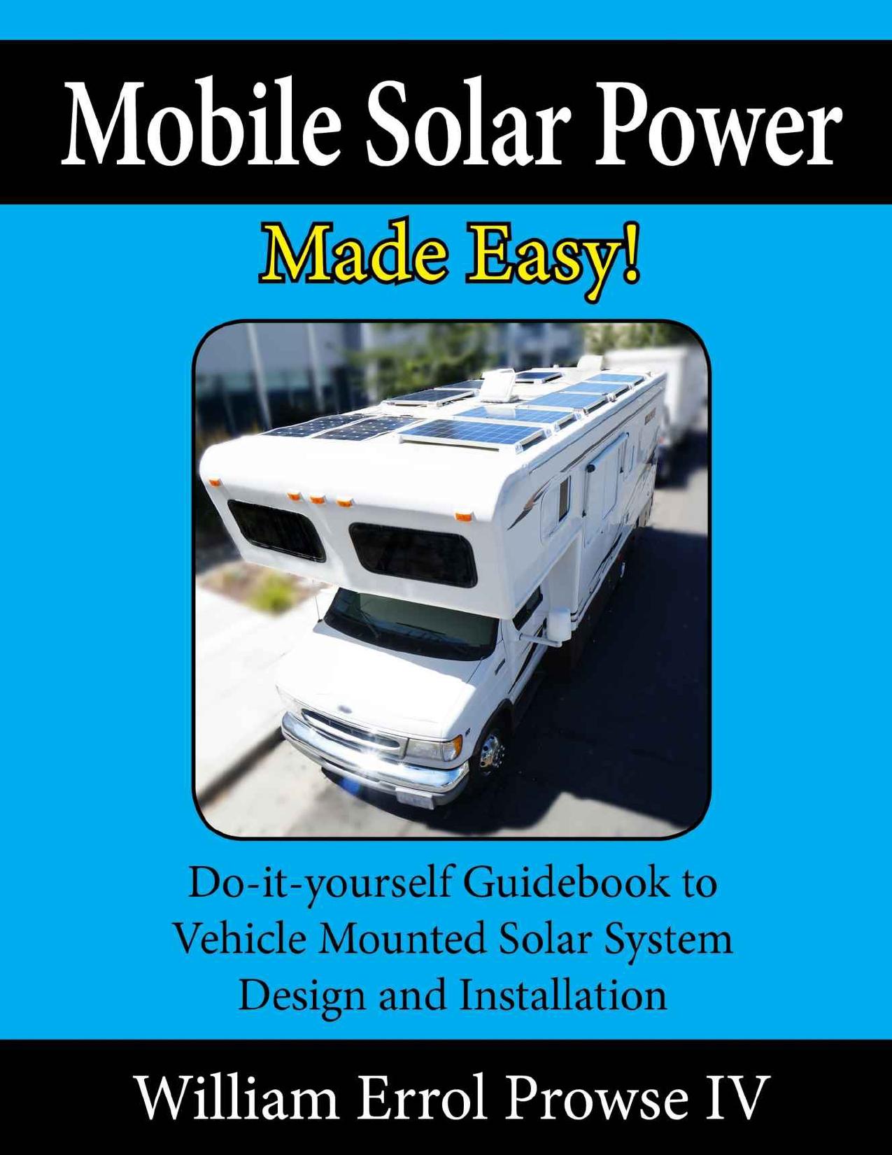 Mobile Solar Power Made Easy!: Mobile 12 volt off grid solar system design and installation. RV's, Vans, Cars and Boats! Do-it- by Unknow