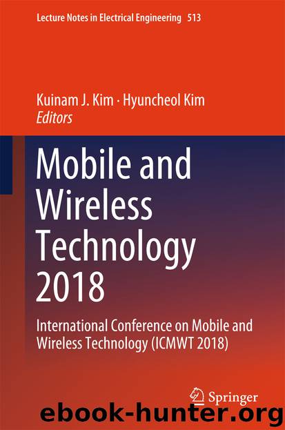 Mobile and Wireless Technology 2018 by Kuinam J. Kim & Hyuncheol Kim
