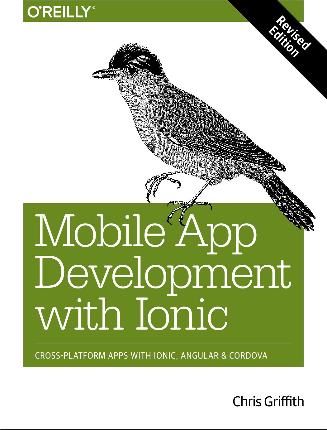 Mobile app development with Ionic cross-platform apps with Ionic, Angular, and Cordova by Griffith Chris