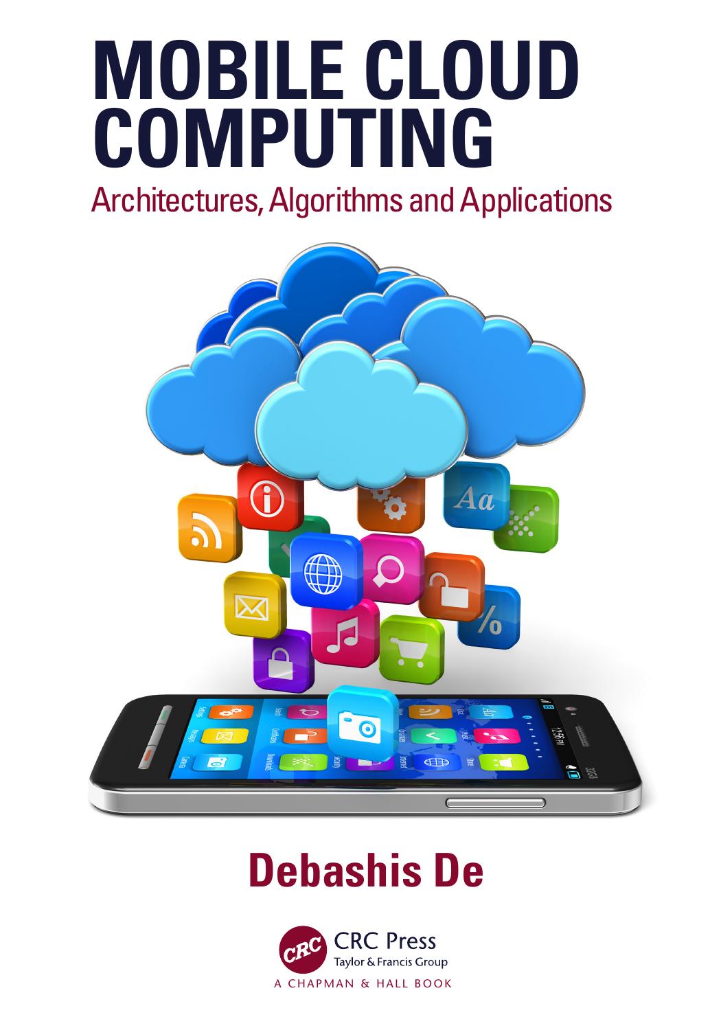 Mobile cloud computing : architectures, algorithms and applications by De Debashis