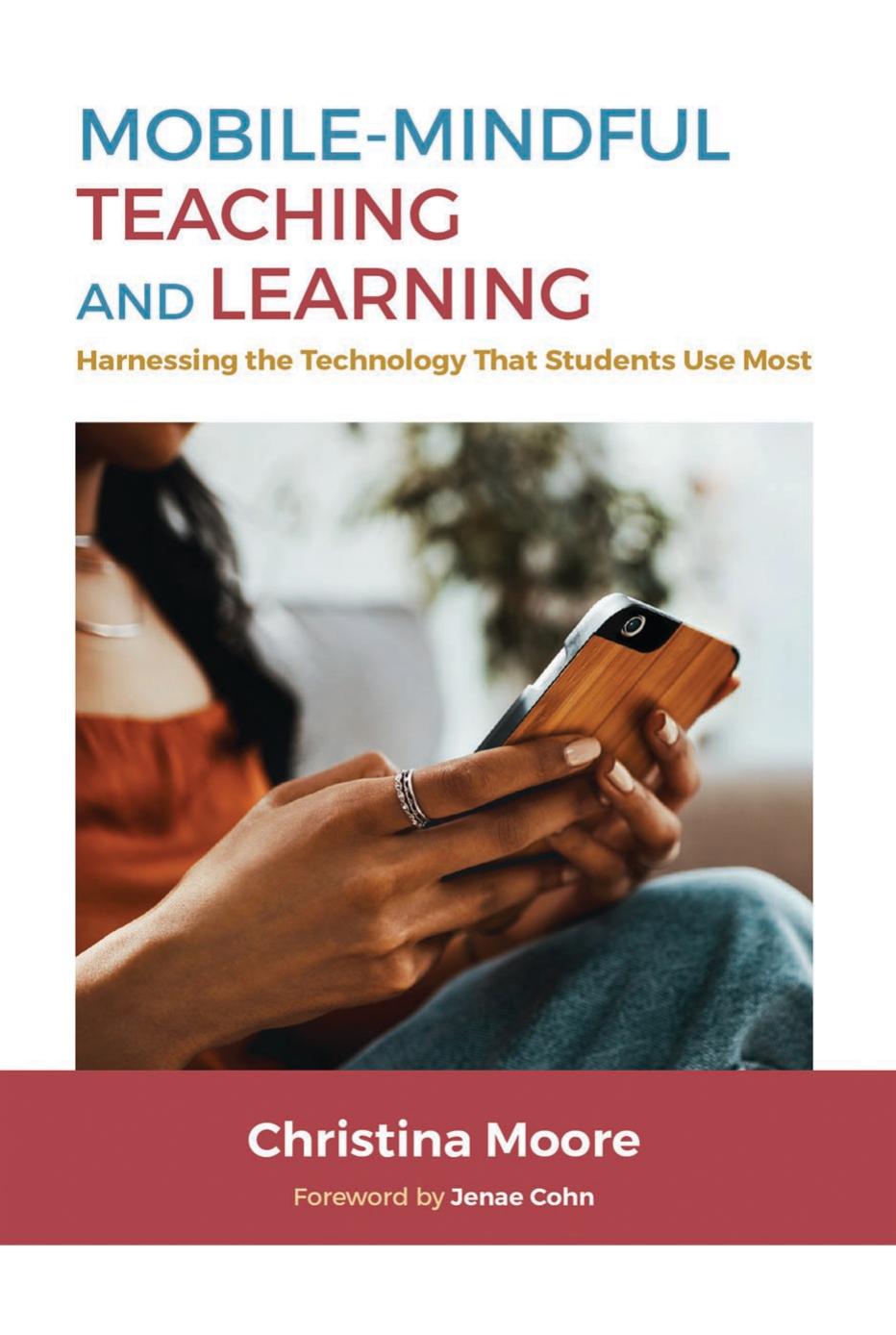Mobile-Mindful Teaching and Learning: Harnessing the Technology That Students Use Most by Christina Moore
