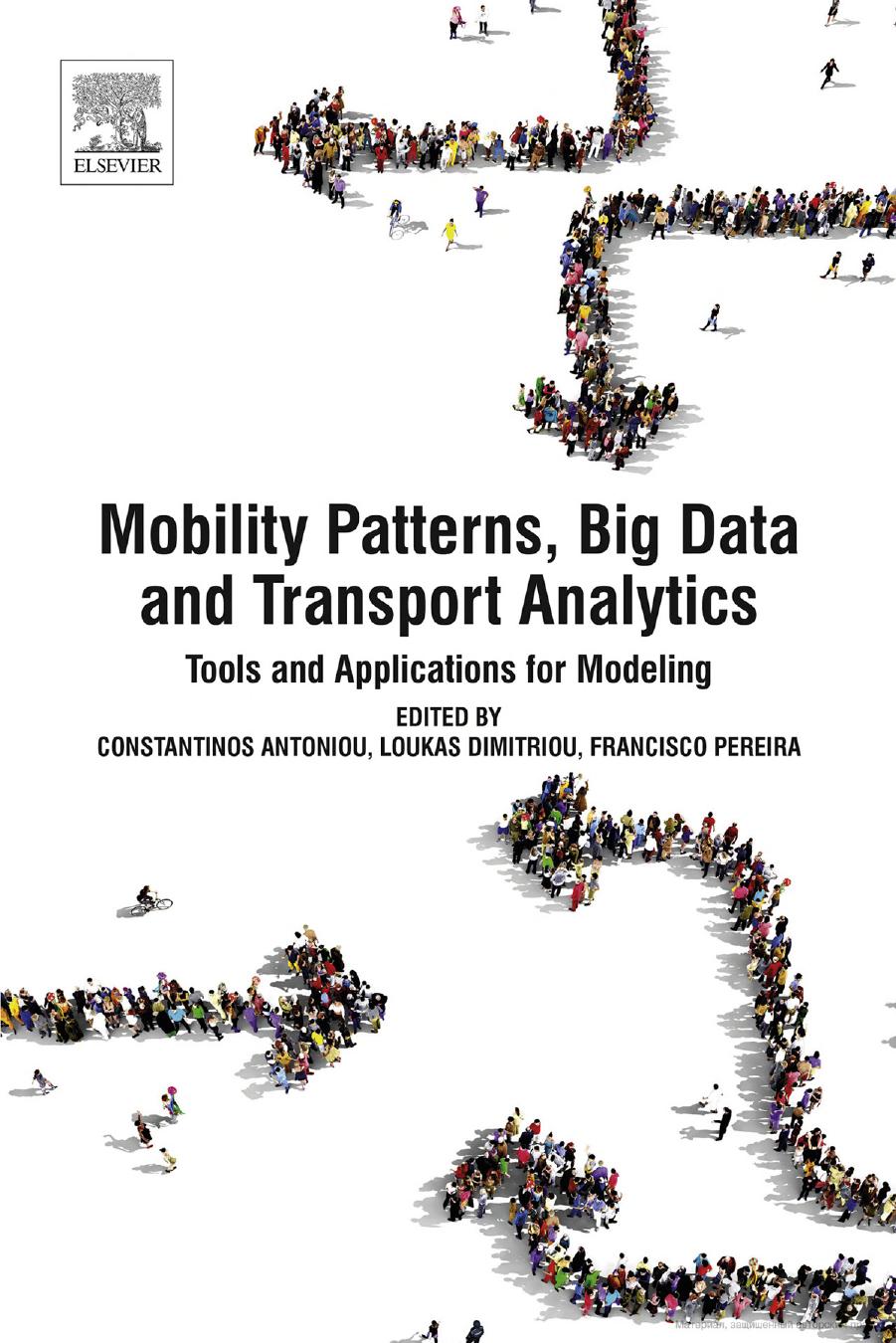 Mobility Patterns, Big Data and Transport Analytics: Tools and Applications for Modeling by Constantinos Antoniou (editor) Loukas Dimitriou (editor) Francisco Pereira (editor)