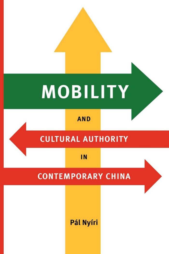 Mobility and Cultural Authority in Contemporary China by Pál Nyíri; Pl Nyri; Pal Nyri; P L Nyiri
