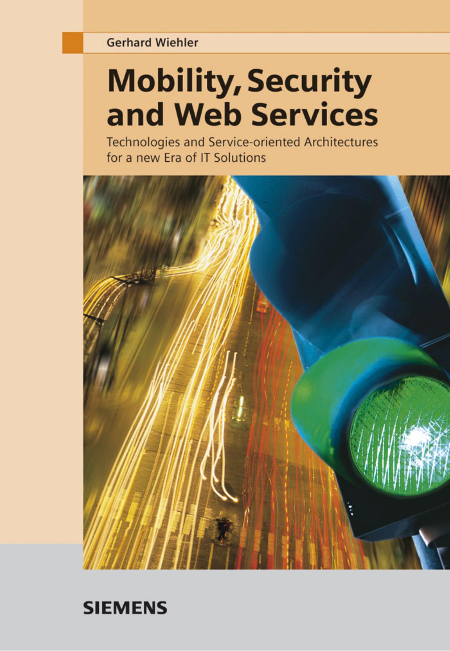 Mobility, Security and Web Services: Technologies and Service-oriented Architectures for a New Era of IT Solutions by Gerhard Wiehler