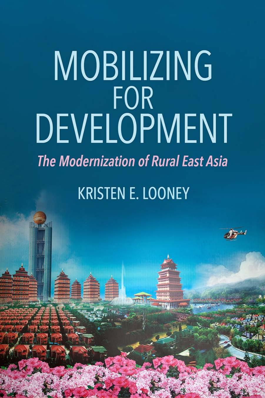 Mobilizing for Development: The Modernization of Rural East Asia by Kristen E. Looney
