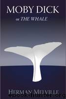 Moby Dick Or The Whale by Herman Melville