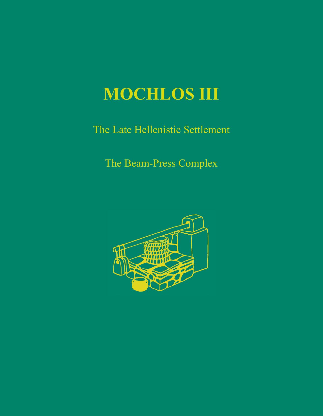 Mochlos III: The Late Hellenistic Settlement: The Beam-Press Complex (Prehistory Monographs) by Natalia Vogeikoff-Brogan