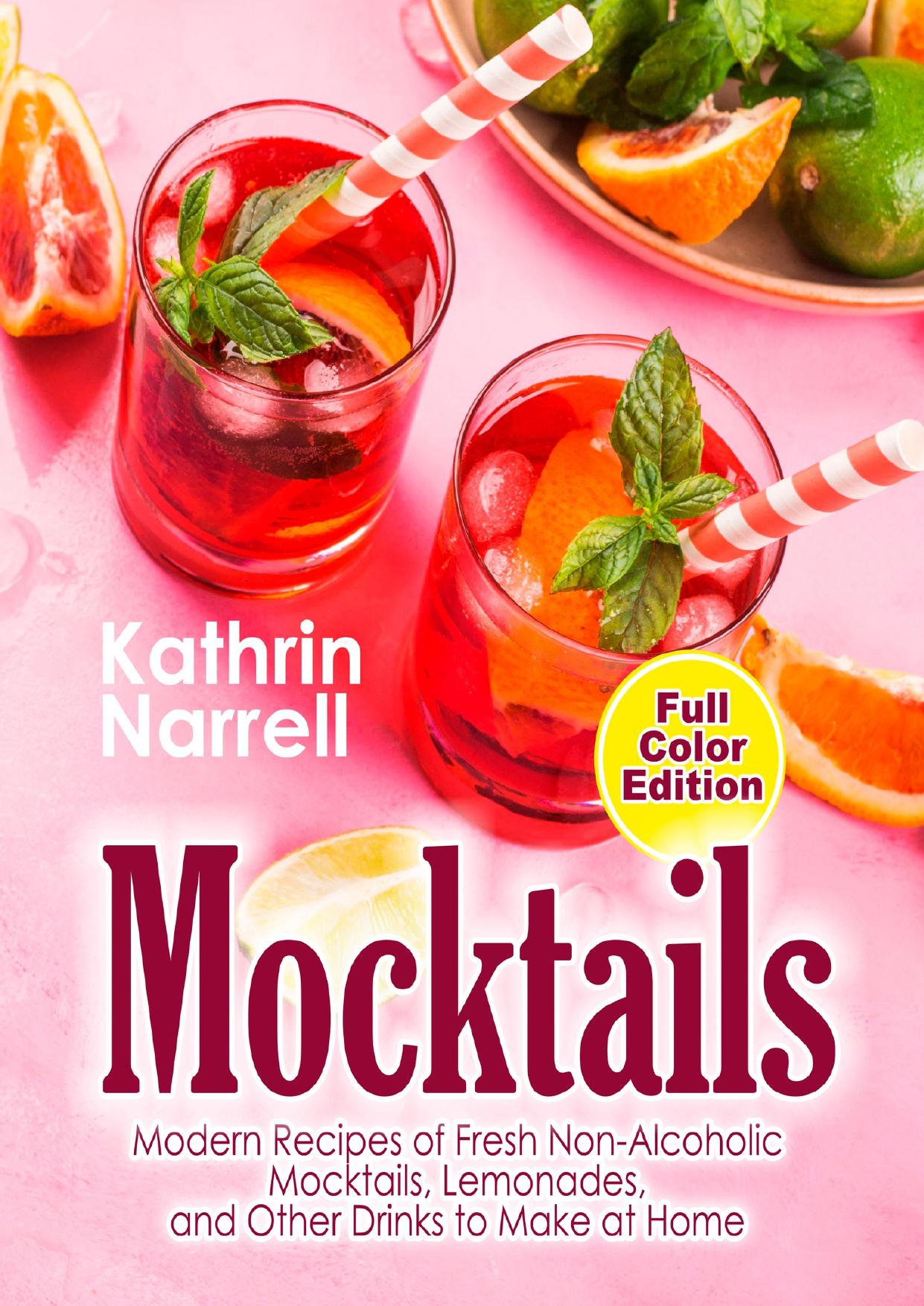 Mocktails: Modern Recipes of Fresh Non-Alcoholic Mocktails, Lemonades, and Other Drinks to Make at Home by Narrell Kathrin