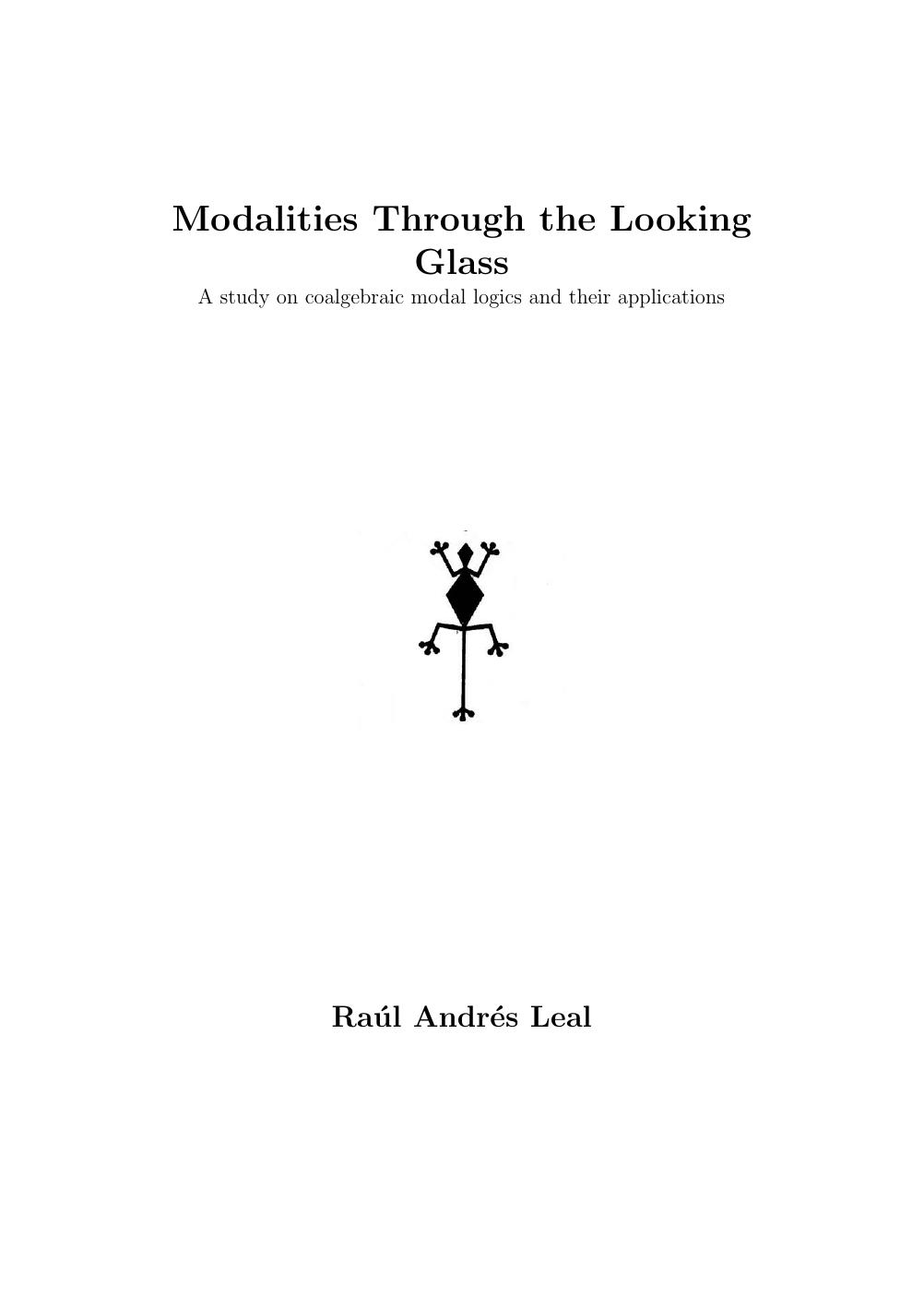 Modalities Through the Looking Glass [PhD Thesis] by Raul Andres Leal