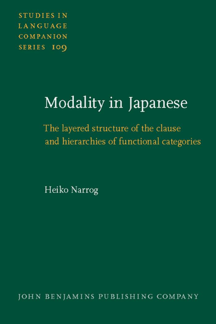 Modality in Japanese: The Layered Structure of the Clause and Hierarchies of Functional Categories (Studies in Language Companion Series) by Heiko Narrog