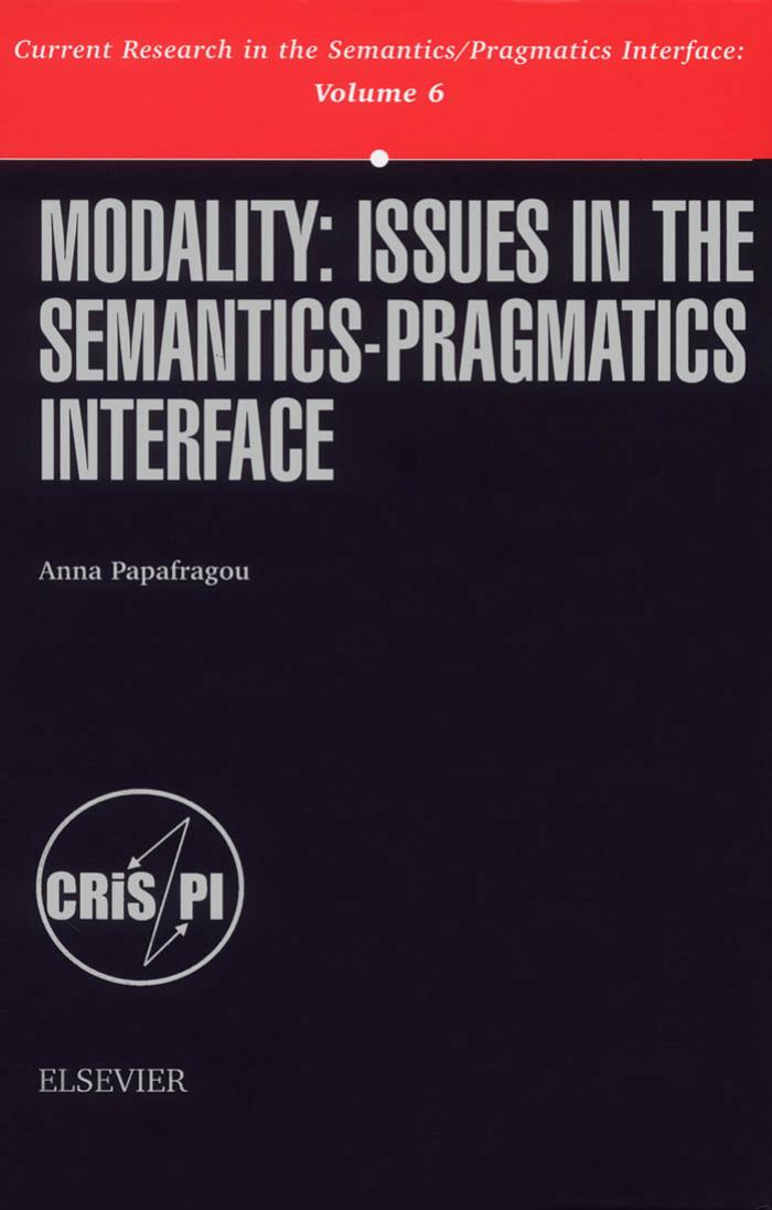 Modality: Issues in the Semantics-Pragmatics Interface (Current Research in the Semantics Pragmatics Interface) (Current Research in the Semantics Pragmatics Interface) by A. Papafragou
