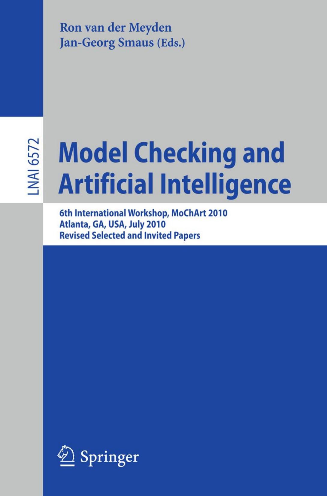 Model Checking and Artificial Intelligence: 6th International Workshop, MoChArt 2010, Atlanta, GA, USA, July 11, 2010, Revised Selected and Invited Papers by Hector Geffner (auth.) Ron van der Meyden Jan-Georg Smaus (eds.)