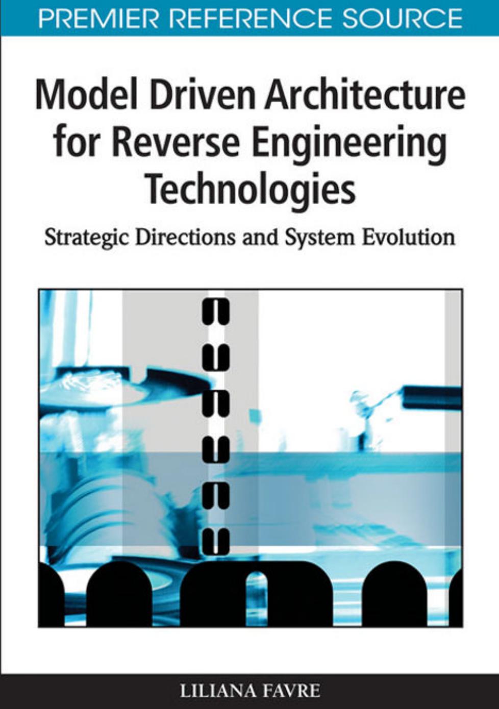 Model Driven Architecture for Reverse Engineering Technologies: Strategic Directions and System Evolution by Liliana Favre