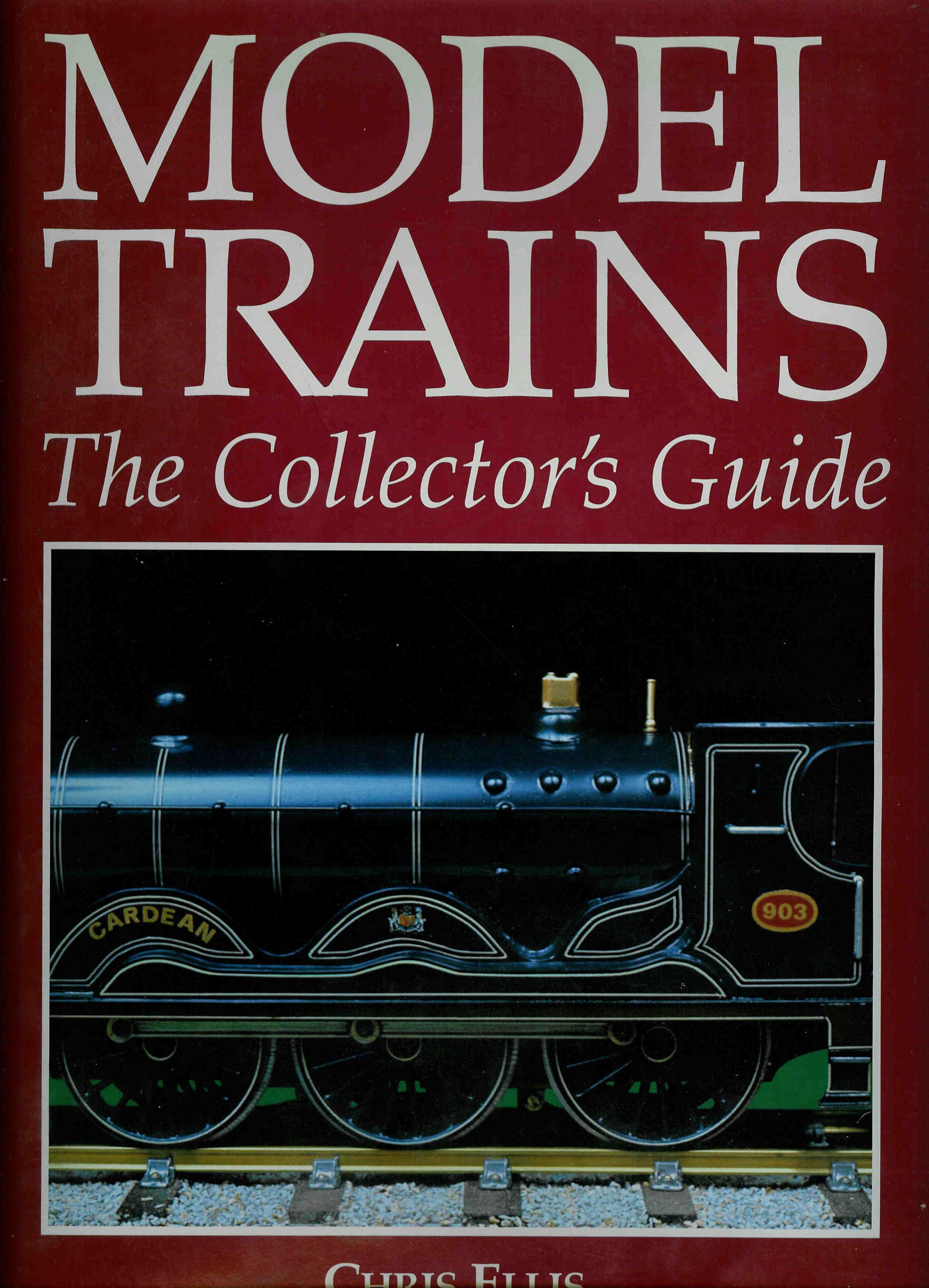 Model Trains. The Collector's Guide by Chris Ellis