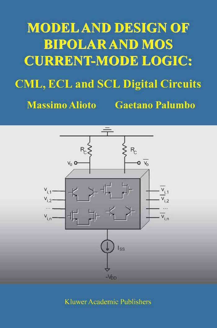 Model and Design of Bipolar and MOS Current-Mode Logic: CML, ECL and SCL Digital Circuits by Massimo Alioto Gaetano Palumbo
