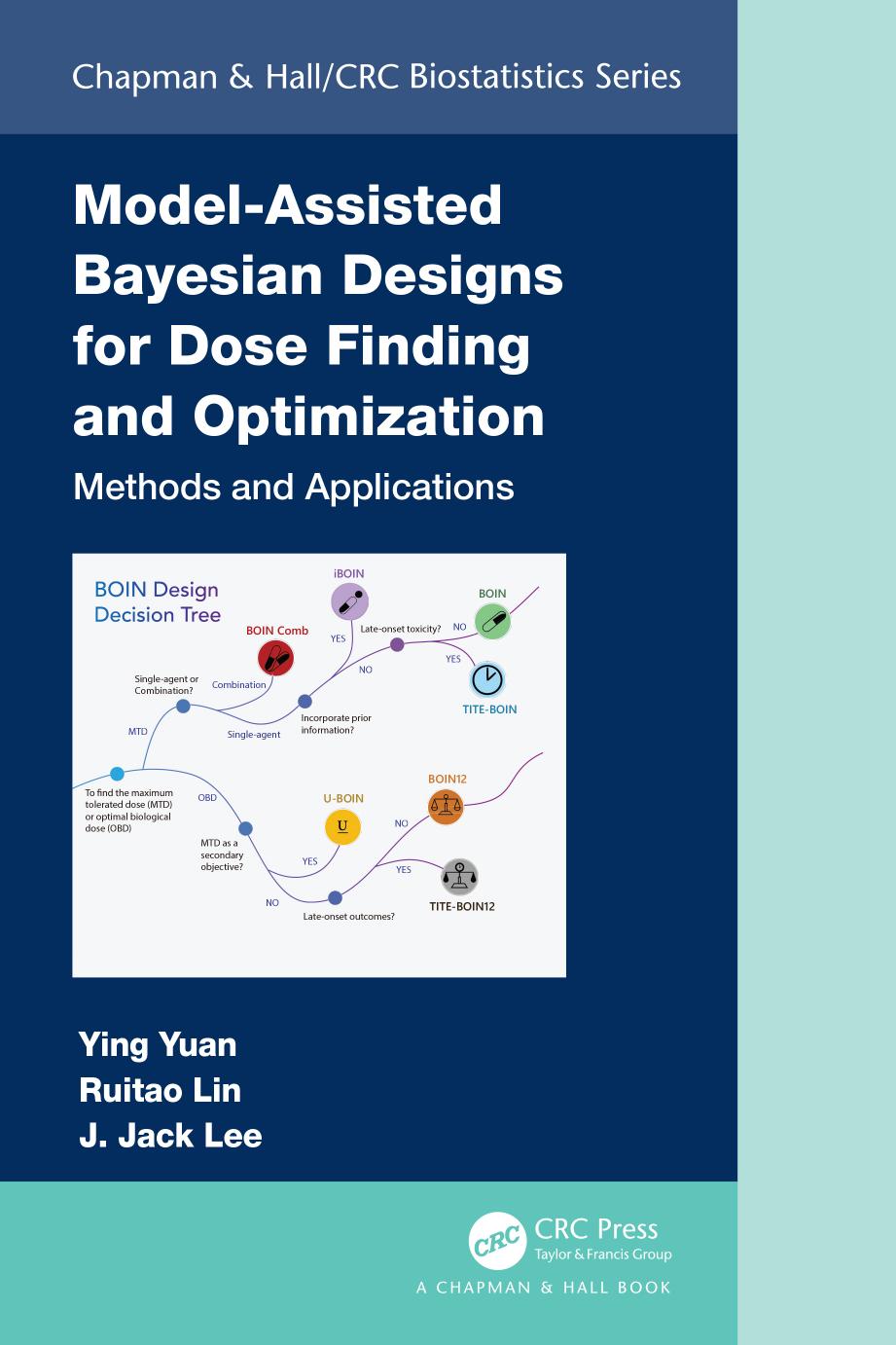 Model-Assisted Bayesian Designs for Dose Finding and Optimization: Methods and Applications by Ying Yuan & Ruitao Lin & J. Jack Lee