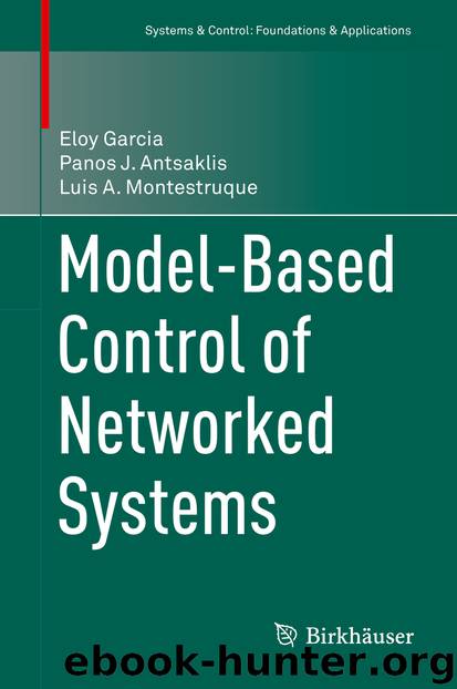 Model-Based Control of Networked Systems by Eloy Garcia Panos J. Antsaklis & Luis A. Montestruque