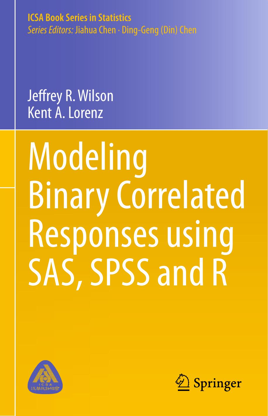 Modeling Binary Correlated Responses using SAS, SPSS and R by Jeffrey R. Wilson Kent A. Lorenz (auth.)