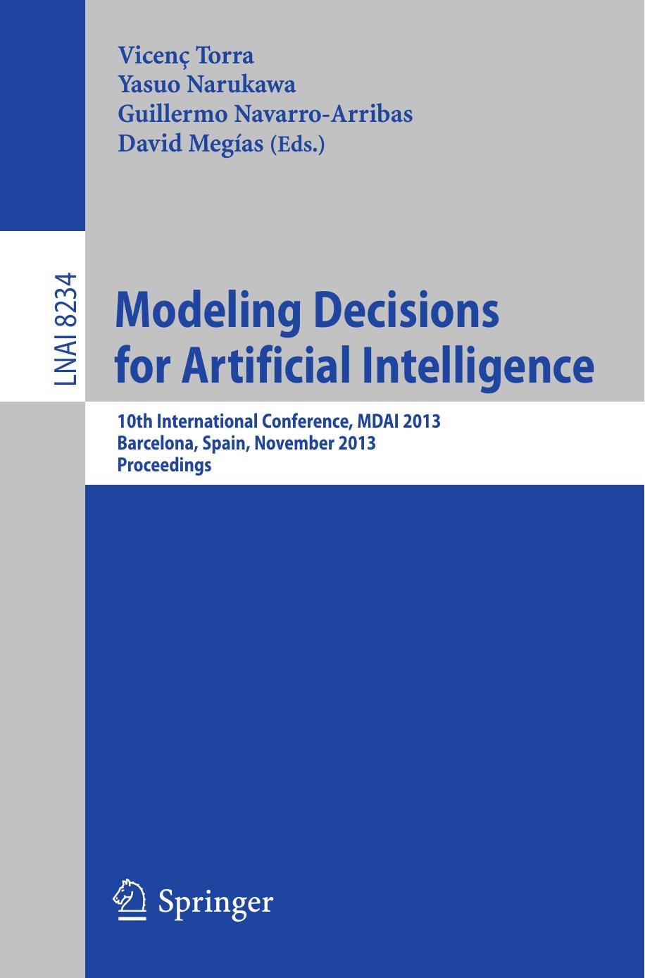 Modeling Decisions for Artificial Intelligence: 10th International Conference, MDAI 2013, Barcelona, Spain, November 20-22, 2013. Proceedings by Endre Pap (auth.) Vicenç Torra Yasuo Narukawa Guillermo Navarro-Arribas David Megías (eds.)