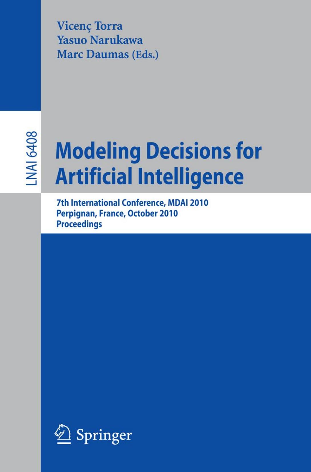 Modeling Decisions for Artificial Intelligence: 7th International Conference, MDAI 2010, Perpignan, France, October 27-29, 2010. Proceedings by Didier Dubois (auth.) Vicenç Torra Yasuo Narukawa Marc Daumas (eds.)