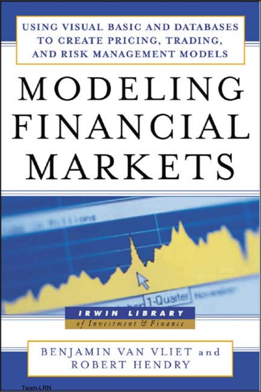 Modeling Financial Markets : Using Visual Basic.NET and Databases to Create Pricing, Trading, and Risk Management Models by Benjamin Van Vliet Robert Hendry