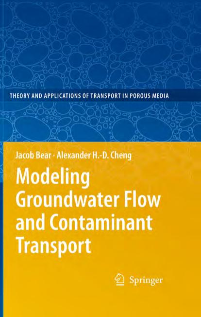 Modeling Groundwater Flow and Contaminant Transport (Theory and Applications of Transport in Porous Media, 23) by Jacob Bear Alexander H.-D. Cheng