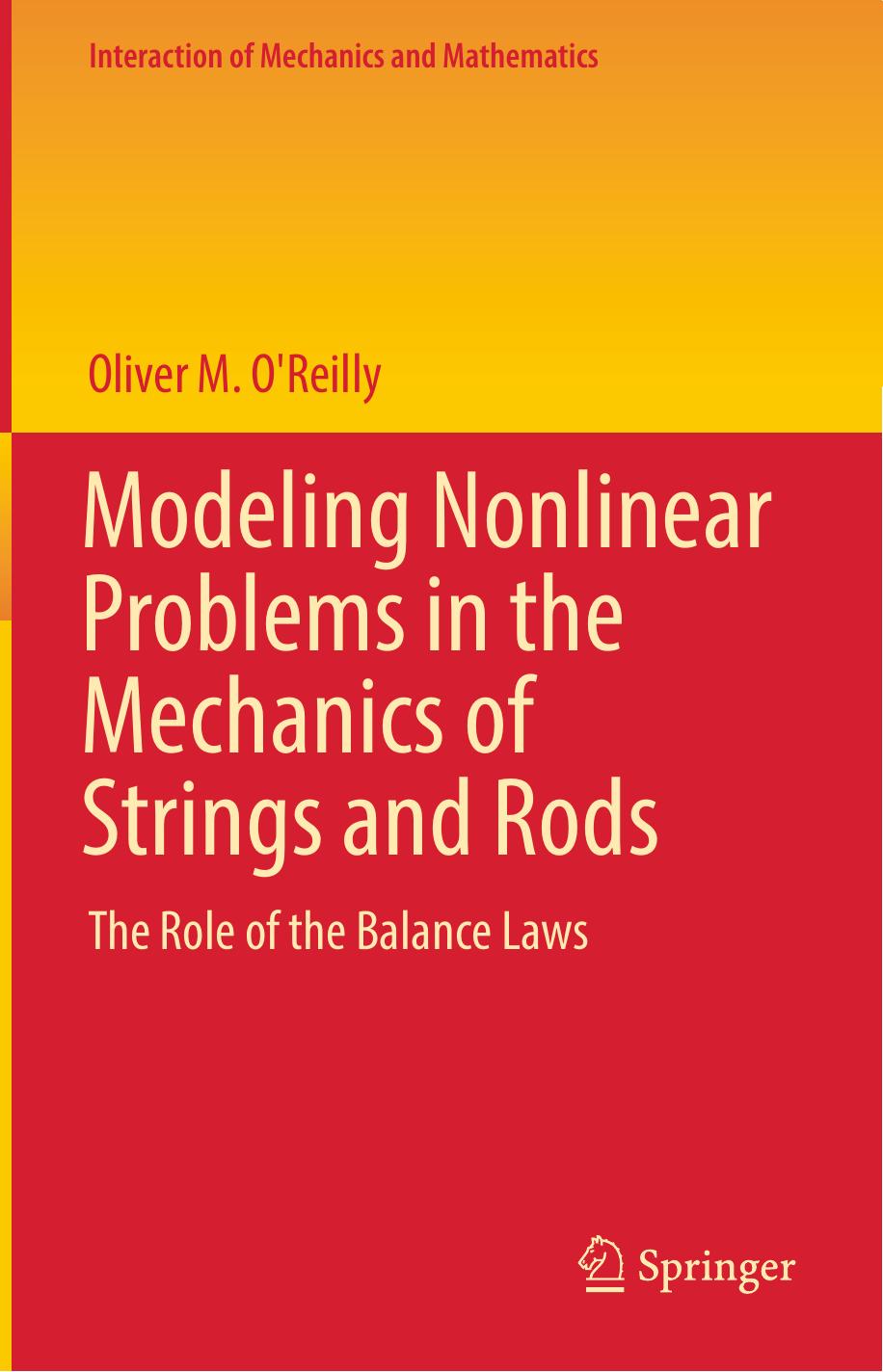 Modeling Nonlinear Problems in the Mechanics of Strings and Rods: The Role of the Balance Laws by Oliver M. O'Reilly (auth.)