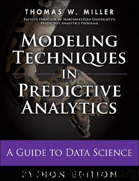 Modeling Techniques in Predictive Analytics with Python and R: A Guide to Data Science by Thomas W. Miller
