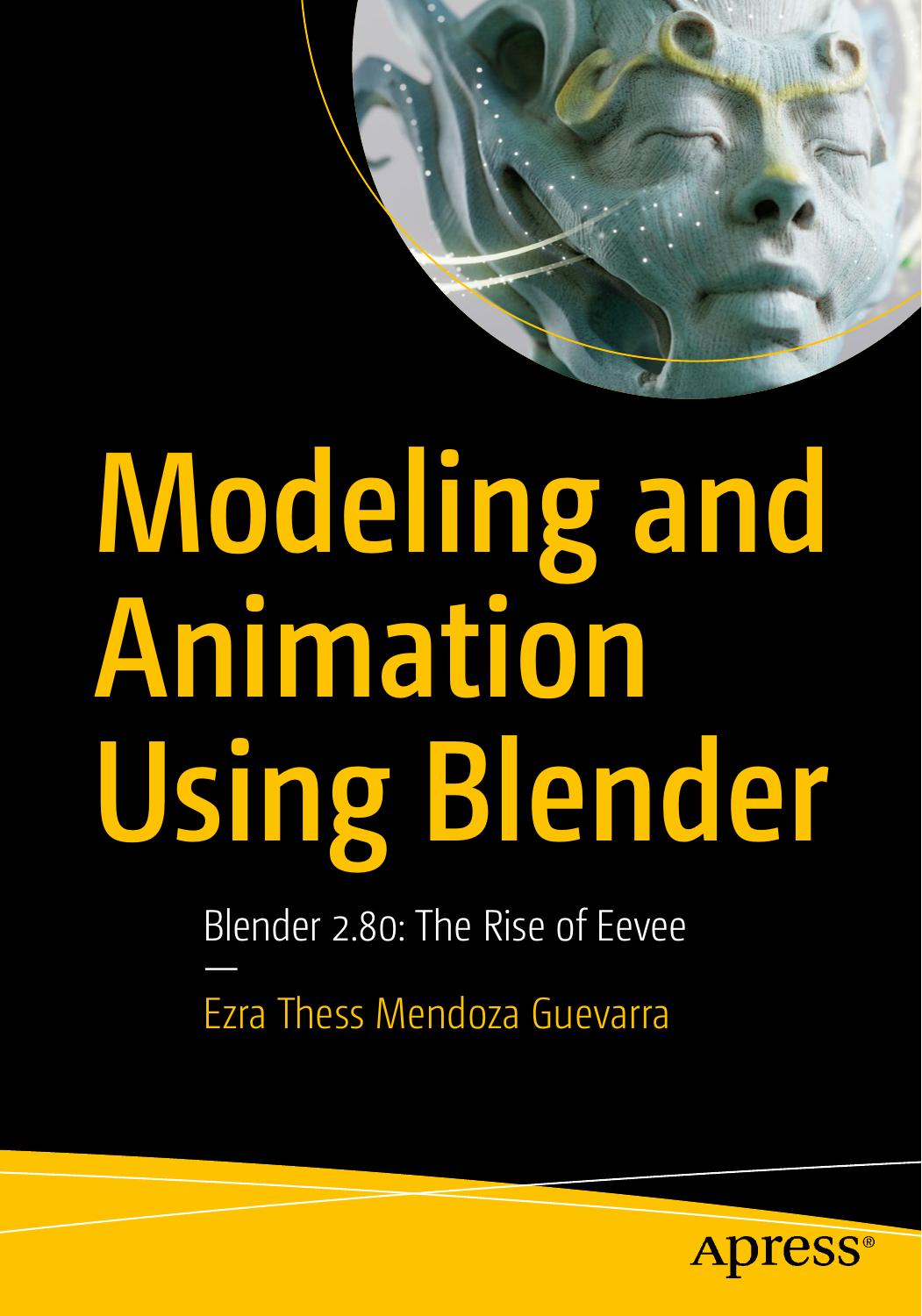 Modeling and Animation Using Blender: Blender 2.80: The Rise of Eevee by Ezra Thess Mendoza Guevarra